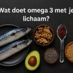 Wat doet omega 3 met je lichaam