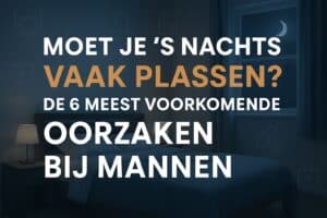 s nachts vaak plassen De 6 meest voorkomende oorzaken bij mannen