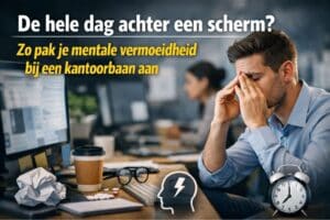 Mentale vermoeidheid kantoorbaan