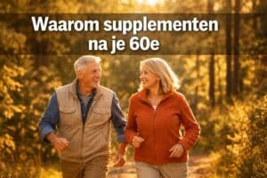 Waarom supplementen na je 60e